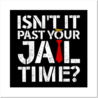 Isn't it past your jail time Posters and Art